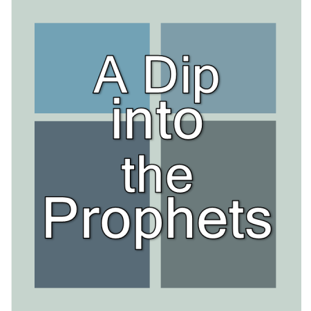 A Dip into the Prophets.