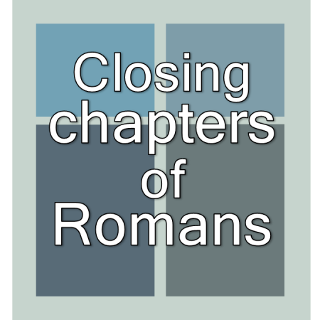 Closing Chapers of Romans.