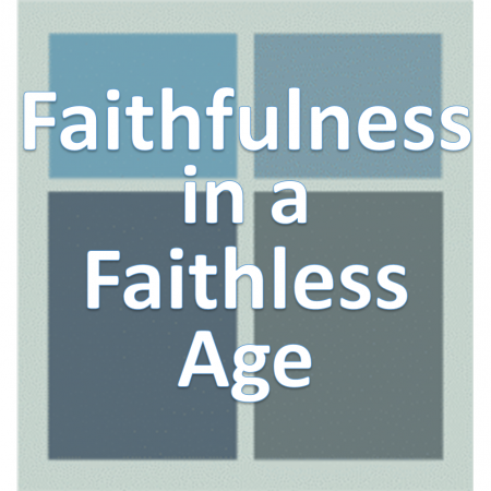 Faithfulness in a Faithless Age.