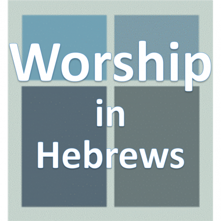 Worship in Hebrews.